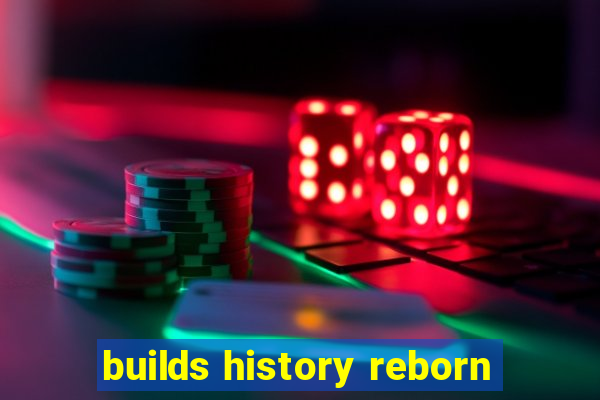 builds history reborn